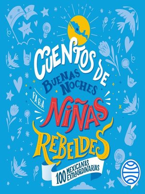 cover image of Cuentos de buenas noches para niñas rebeldes. 100 mexicanas extraordinarias